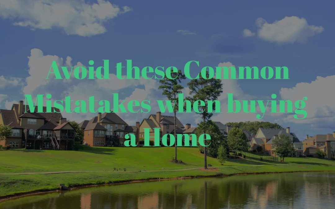 6 Common homebuying mistakes to avoid at all costs