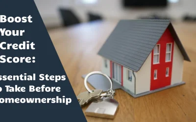 Boost Your Credit Score: Essential Steps to Take Before Homeownership